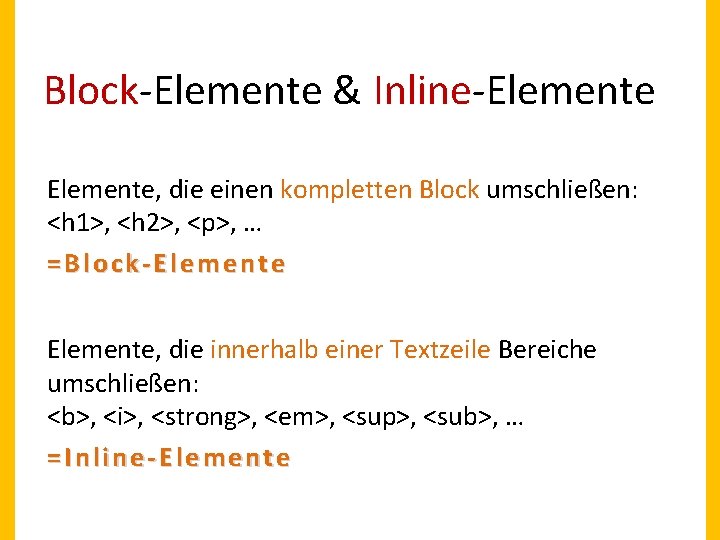 Block-Elemente & Inline-Elemente, die einen kompletten Block umschließen: <h 1>, <h 2>, <p>, …