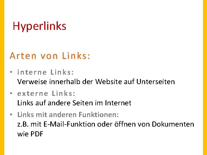Hyperlinks Arten von Links: • interne Links: Verweise innerhalb der Website auf Unterseiten •