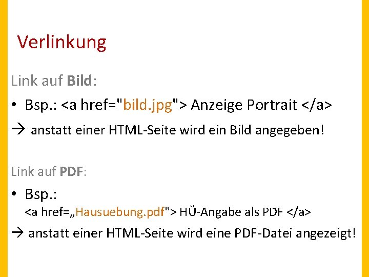 Verlinkung Link auf Bild: • Bsp. : <a href="bild. jpg"> Anzeige Portrait </a> anstatt