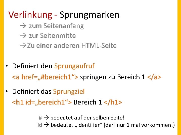 Verlinkung - Sprungmarken zum Seitenanfang zur Seitenmitte Zu einer anderen HTML-Seite • Definiert den