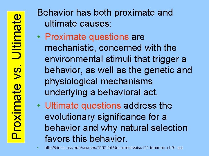Proximate vs. Ultimate Behavior has both proximate and ultimate causes: • Proximate questions are