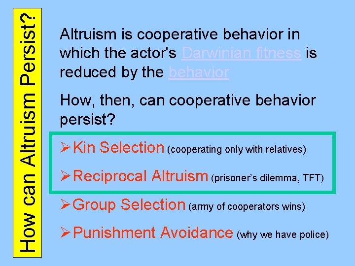 How can Altruism Persist? Altruism is cooperative behavior in which the actor's Darwinian fitness
