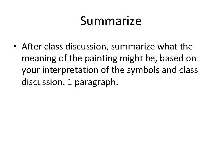 Summarize • After class discussion, summarize what the meaning of the painting might be,