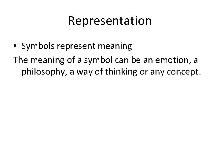 Representation • Symbols represent meaning The meaning of a symbol can be an emotion,