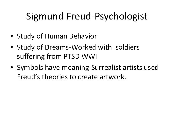 Sigmund Freud-Psychologist • Study of Human Behavior • Study of Dreams-Worked with soldiers suffering