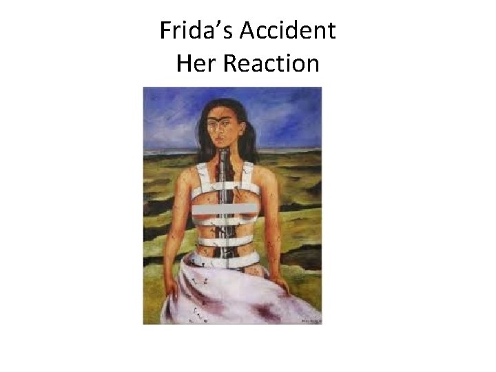 Frida’s Accident Her Reaction 