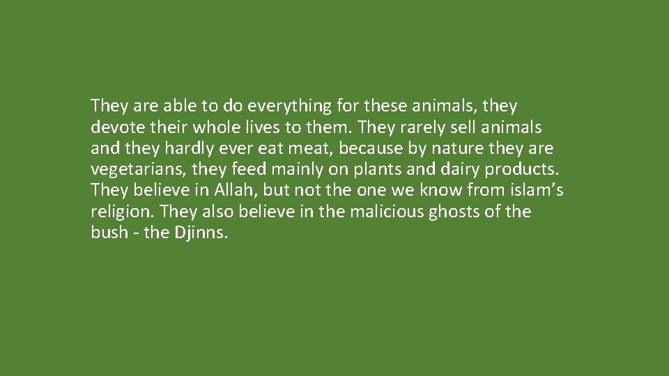 They are able to do everything for these animals, they devote their whole lives