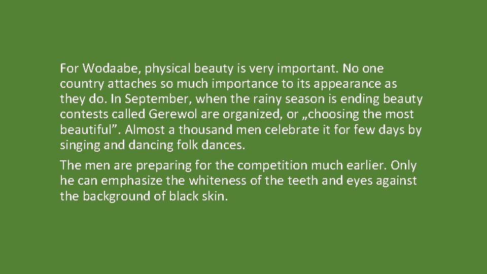 For Wodaabe, physical beauty is very important. No one country attaches so much importance