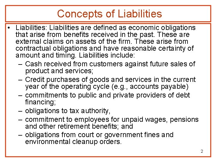 Concepts of Liabilities • Liabilities: Liabilities are defined as economic obligations that arise from