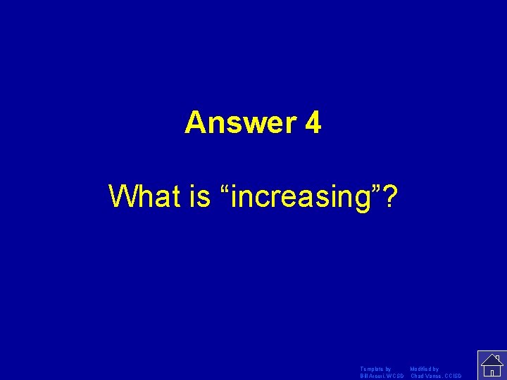 Answer 4 What is “increasing”? Template by Modified by Bill Arcuri, WCSD Chad Vance,