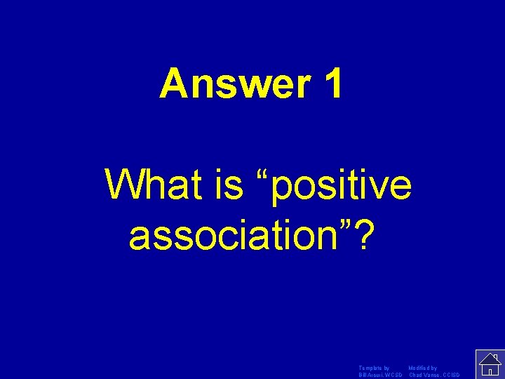 Answer 1 What is “positive association”? Template by Modified by Bill Arcuri, WCSD Chad