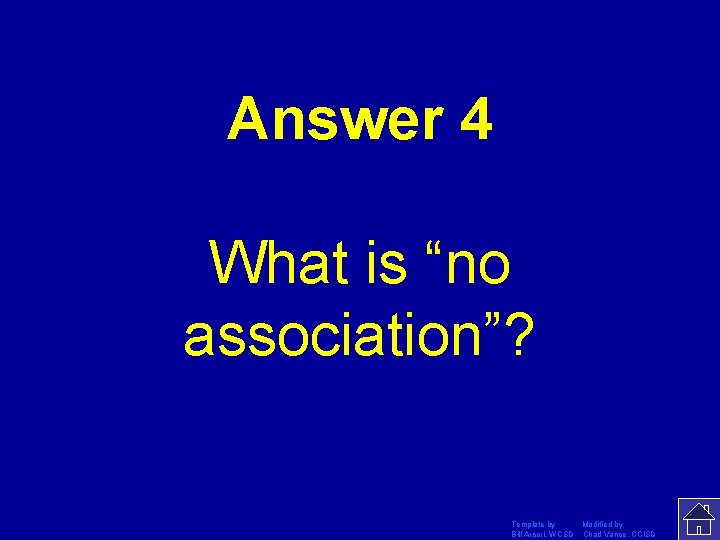 Answer 4 What is “no association”? Template by Modified by Bill Arcuri, WCSD Chad