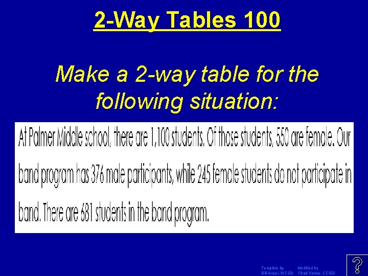 2 -Way Tables 100 Make a 2 -way table for the following situation: Template