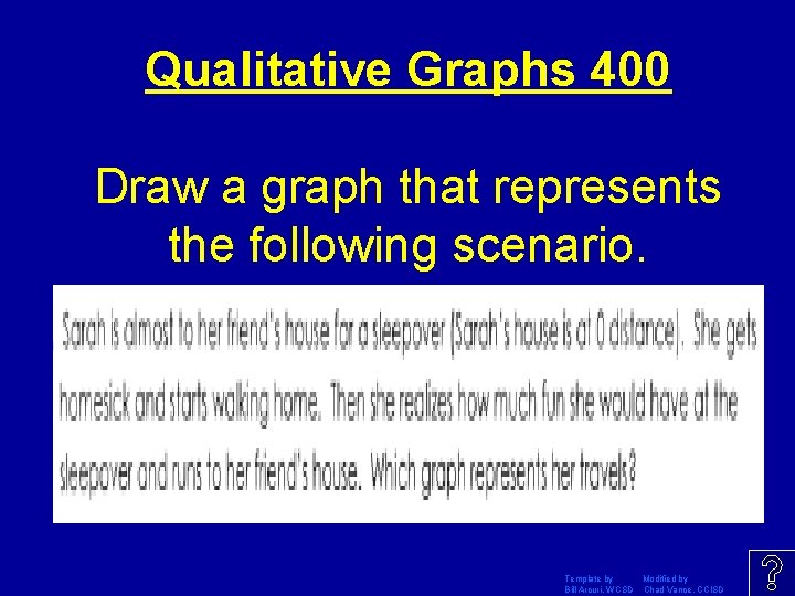 Qualitative Graphs 400 Draw a graph that represents the following scenario. Template by Modified