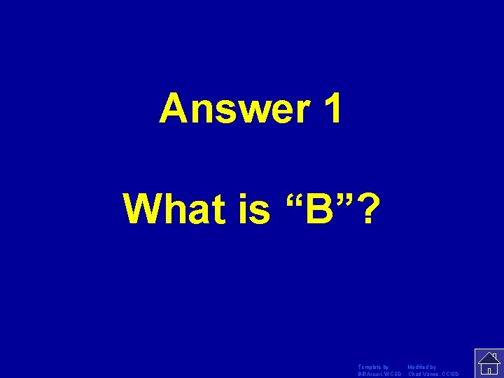 Answer 1 What is “B”? Template by Modified by Bill Arcuri, WCSD Chad Vance,