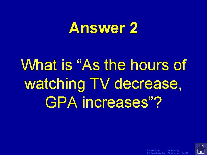 Answer 2 What is “As the hours of watching TV decrease, GPA increases”? Template