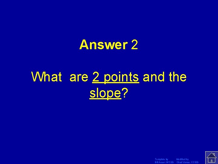 Answer 2 What are 2 points and the slope? Template by Modified by Bill