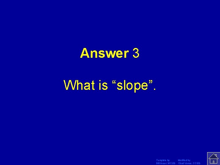 Answer 3 What is “slope”. Template by Modified by Bill Arcuri, WCSD Chad Vance,