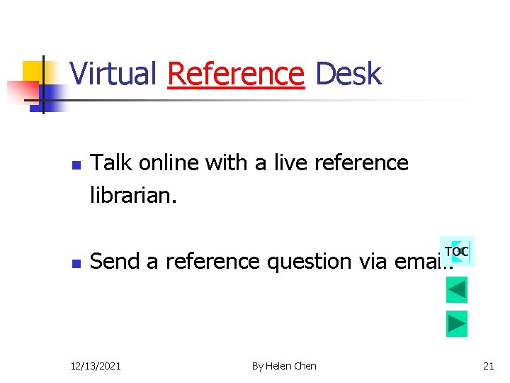 Virtual Reference Desk n n Talk online with a live reference librarian. TOC Send