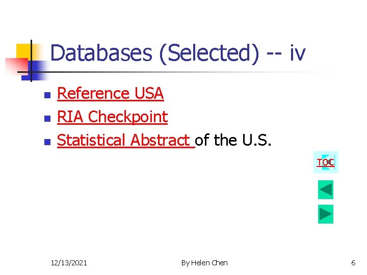 Databases (Selected) -- iv n n n Reference USA RIA Checkpoint Statistical Abstract of