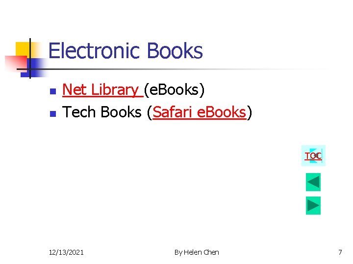 Electronic Books n n Net Library (e. Books) Tech Books (Safari e. Books) TOC