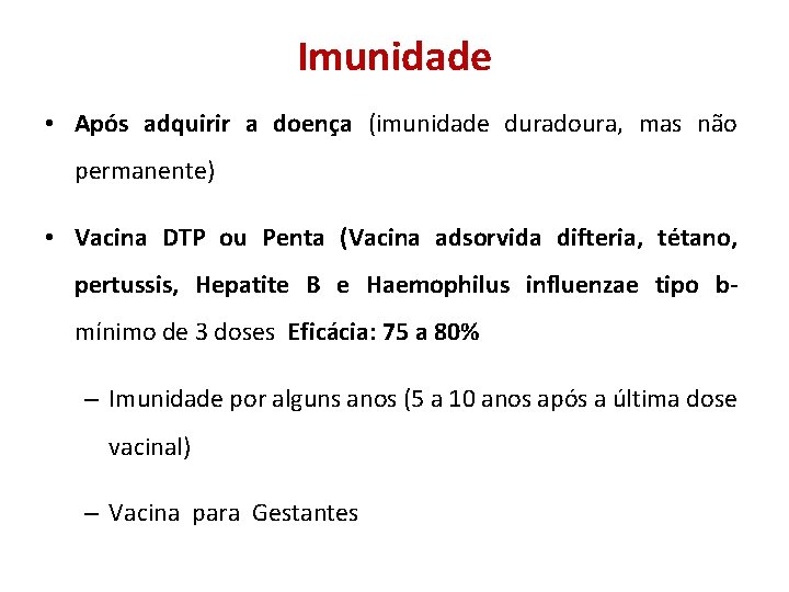 Imunidade • Após adquirir a doença (imunidade duradoura, mas não permanente) • Vacina DTP