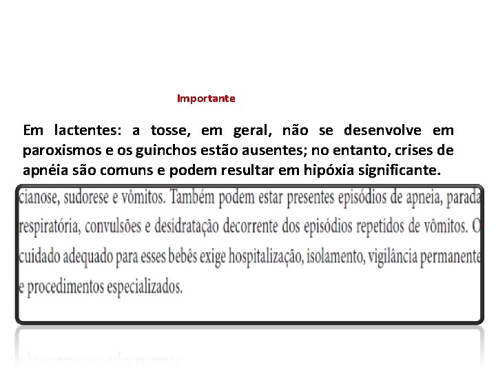 Importante Em lactentes: a tosse, em geral, não se desenvolve em paroxismos e os