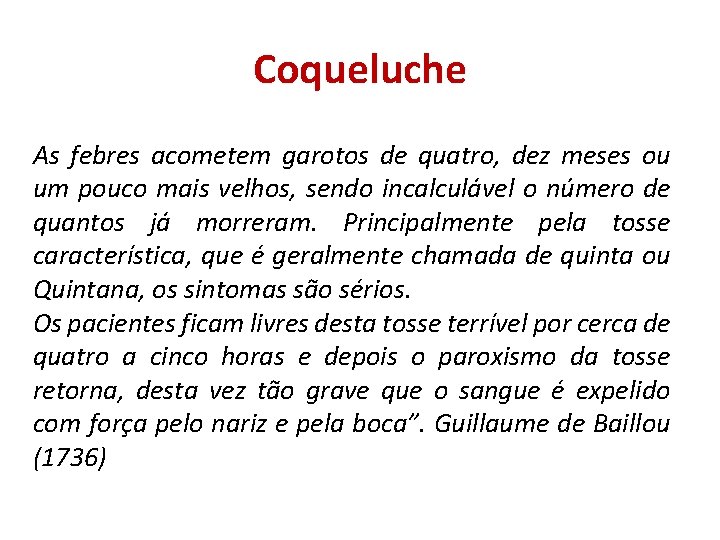 Coqueluche As febres acometem garotos de quatro, dez meses ou um pouco mais velhos,