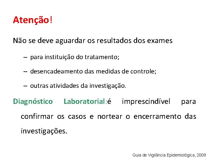 Atenção! Não se deve aguardar os resultados exames – para instituição do tratamento; –