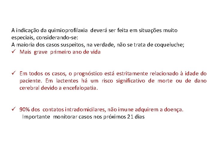 A indicação da quimioprofilaxia deverá ser feita em situações muito especiais, considerando-se: A maioria