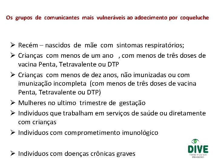 Os grupos de comunicantes mais vulneráveis ao adoecimento por coqueluche Ø Recém – nascidos