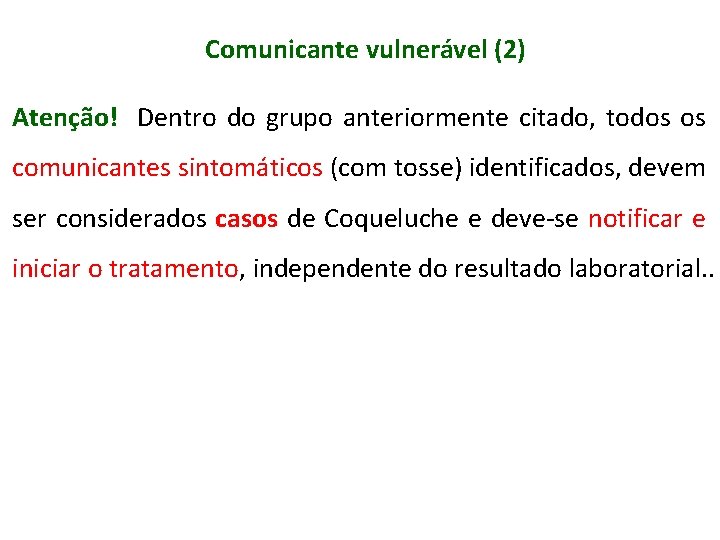 Comunicante vulnerável (2) Atenção! Dentro do grupo anteriormente citado, todos os comunicantes sintomáticos (com