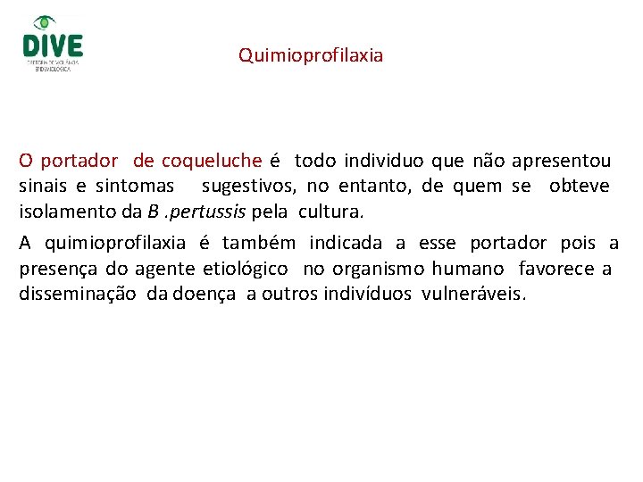 Quimioprofilaxia O portador de coqueluche é todo individuo que não apresentou sinais e sintomas