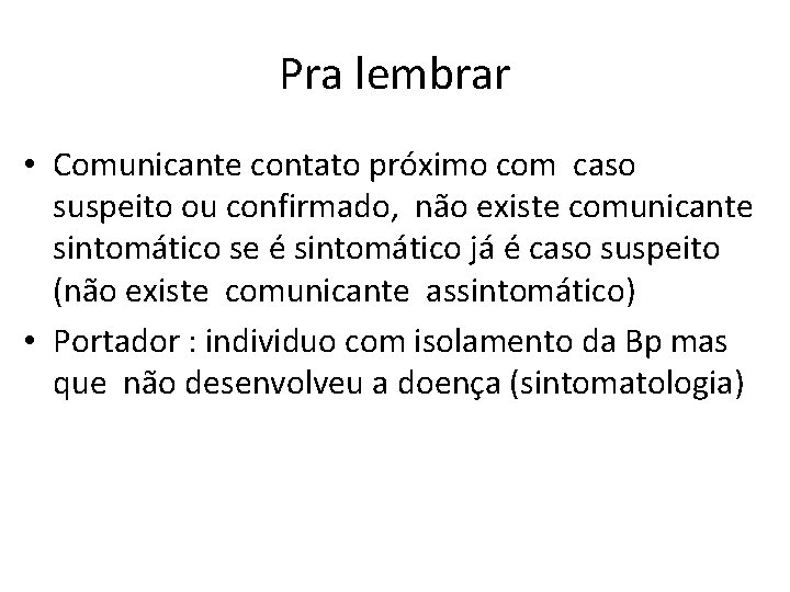 Pra lembrar • Comunicante contato próximo com caso suspeito ou confirmado, não existe comunicante