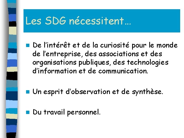 Les SDG nécessitent… n De l’intérêt et de la curiosité pour le monde de