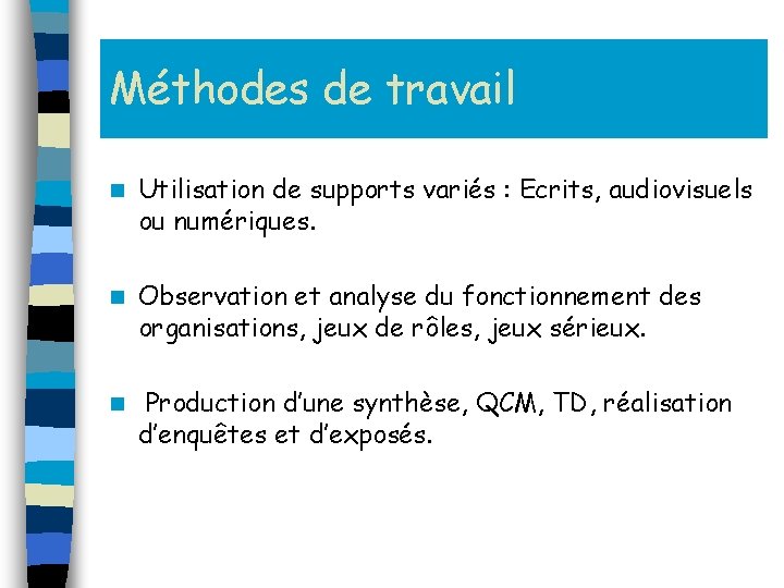 Méthodes de travail n Utilisation de supports variés : Ecrits, audiovisuels ou numériques. n