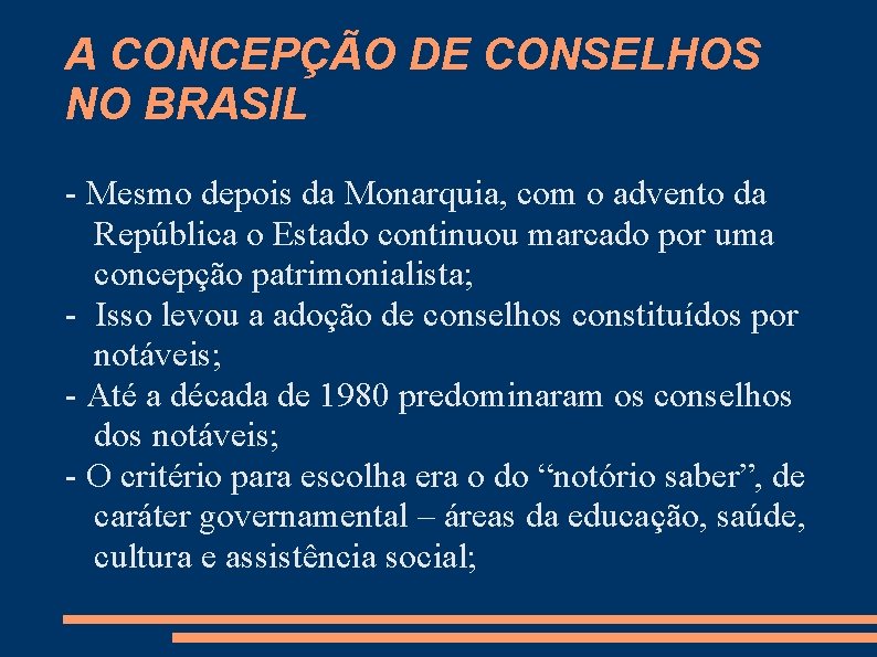 A CONCEPÇÃO DE CONSELHOS NO BRASIL - Mesmo depois da Monarquia, com o advento