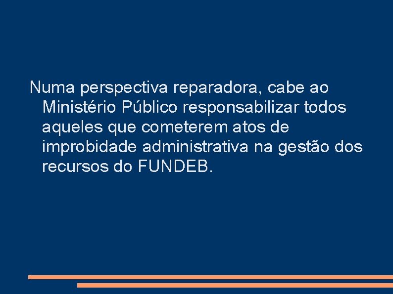 Numa perspectiva reparadora, cabe ao Ministério Público responsabilizar todos aqueles que cometerem atos de