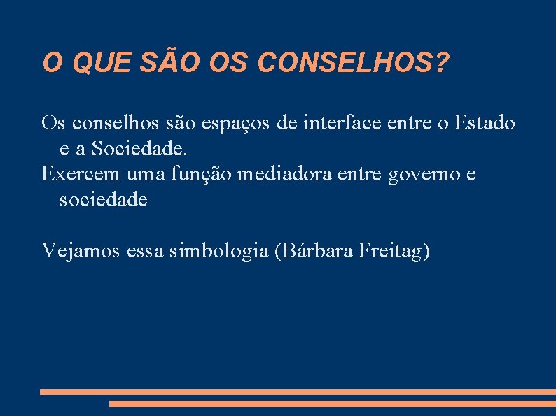 O QUE SÃO OS CONSELHOS? Os conselhos são espaços de interface entre o Estado