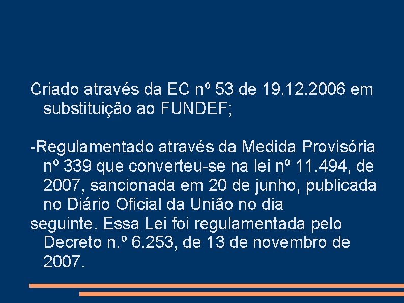 Criado através da EC nº 53 de 19. 12. 2006 em substituição ao FUNDEF;