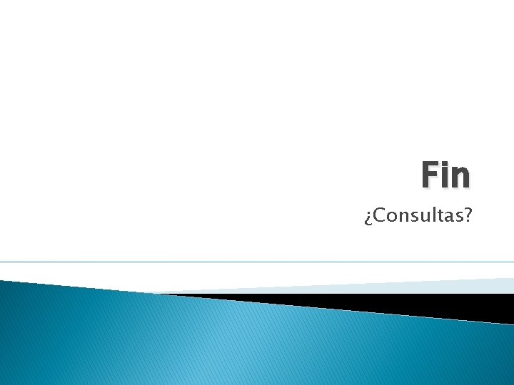 Fin ¿Consultas? 