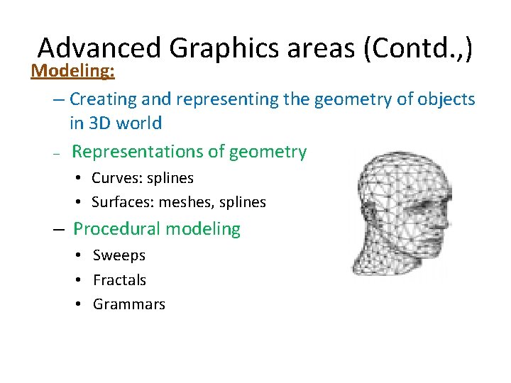 Advanced Graphics areas (Contd. , ) Modeling: – Creating and representing the geometry of Advanced Graphics areas (Contd. , ) Modeling: – Creating and representing the geometry of