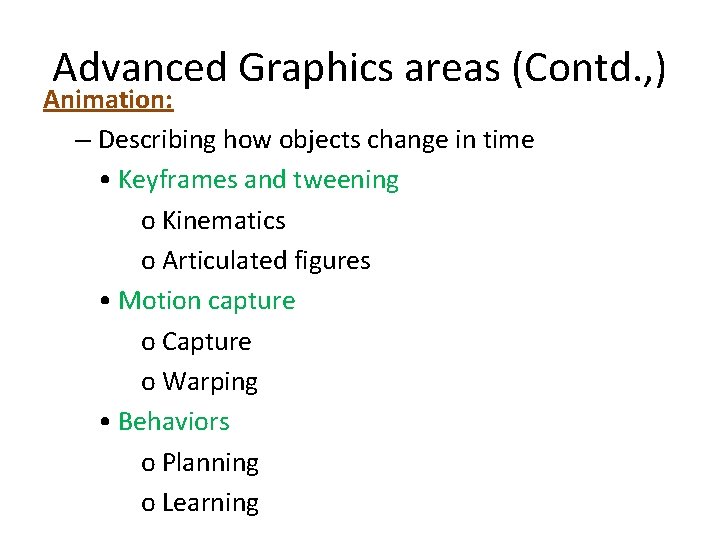 Advanced Graphics areas (Contd. , ) Animation: – Describing how objects change in time Advanced Graphics areas (Contd. , ) Animation: – Describing how objects change in time