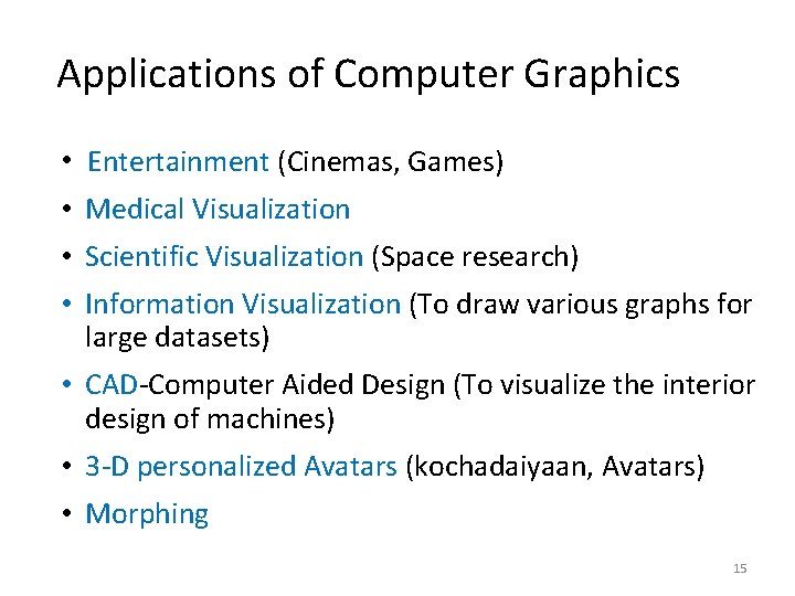Applications of Computer Graphics • Entertainment (Cinemas, Games) • Medical Visualization • Scientific Visualization Applications of Computer Graphics • Entertainment (Cinemas, Games) • Medical Visualization • Scientific Visualization