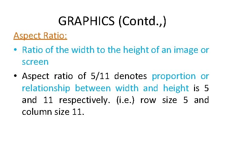 GRAPHICS (Contd. , ) Aspect Ratio: • Ratio of the width to the height GRAPHICS (Contd. , ) Aspect Ratio: • Ratio of the width to the height