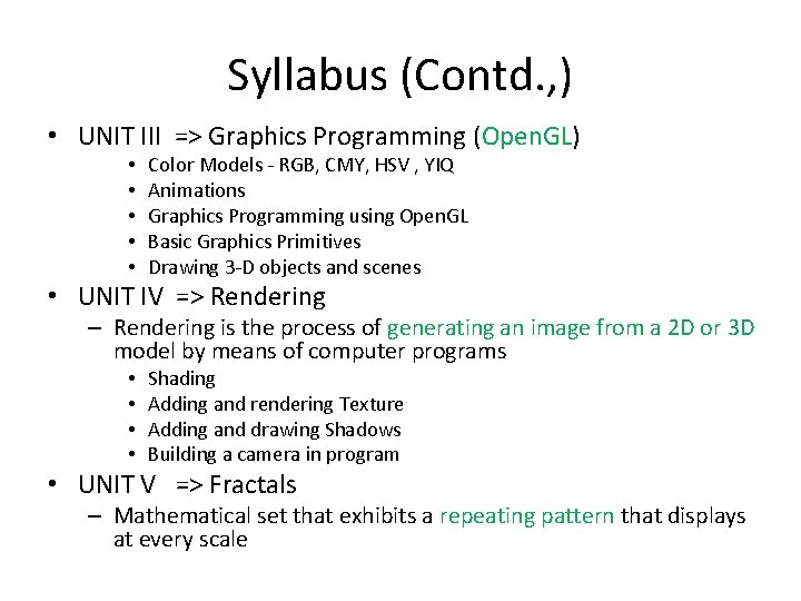 Syllabus (Contd. , ) • UNIT III => Graphics Programming (Open. GL) • • Syllabus (Contd. , ) • UNIT III => Graphics Programming (Open. GL) • •