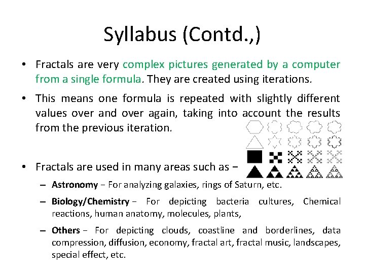 Syllabus (Contd. , ) • Fractals are very complex pictures generated by a computer Syllabus (Contd. , ) • Fractals are very complex pictures generated by a computer