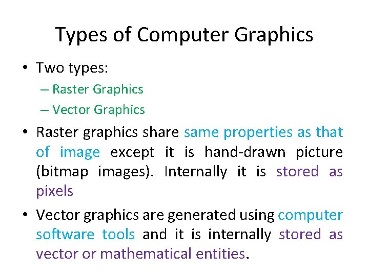 Types of Computer Graphics • Two types: – Raster Graphics – Vector Graphics • Types of Computer Graphics • Two types: – Raster Graphics – Vector Graphics •