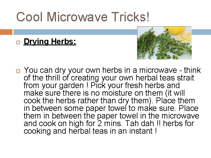 Cool Microwave Tricks! Drying Herbs: You can dry your own herbs in a microwave
