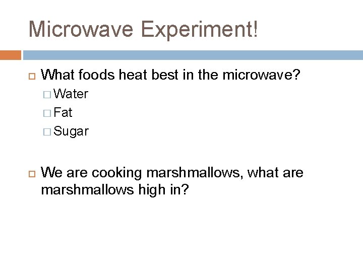 Microwave Experiment! What foods heat best in the microwave? � Water � Fat �